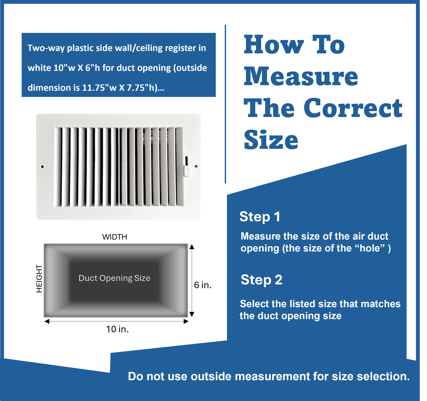 Two-way plastic side wall/ceiling register in white 10"w X 6"h for duct opening (outside dimension is 11.75"w X 7.75"h)